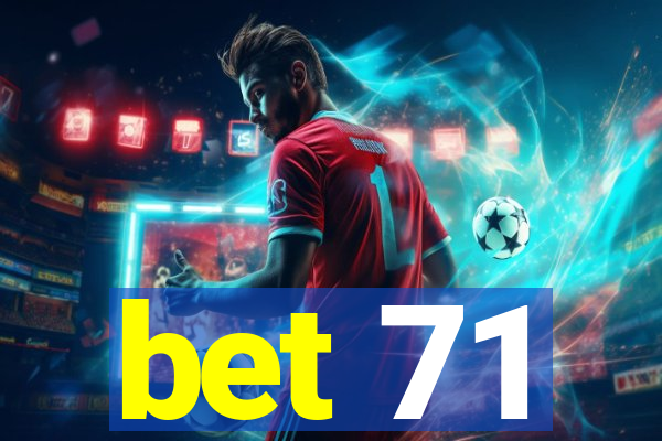 bet 71